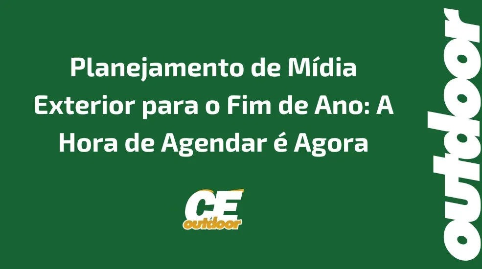 Planejamento de M&iacute;dia Exterior para o Fim de Ano: A Hora de Agendar &eacute; Agora