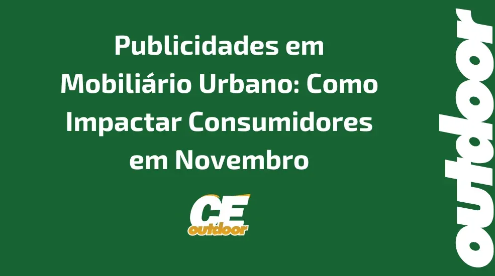 Publicidades em Mobili&aacute;rio Urbano: Como Impactar Consumidores em Novembro