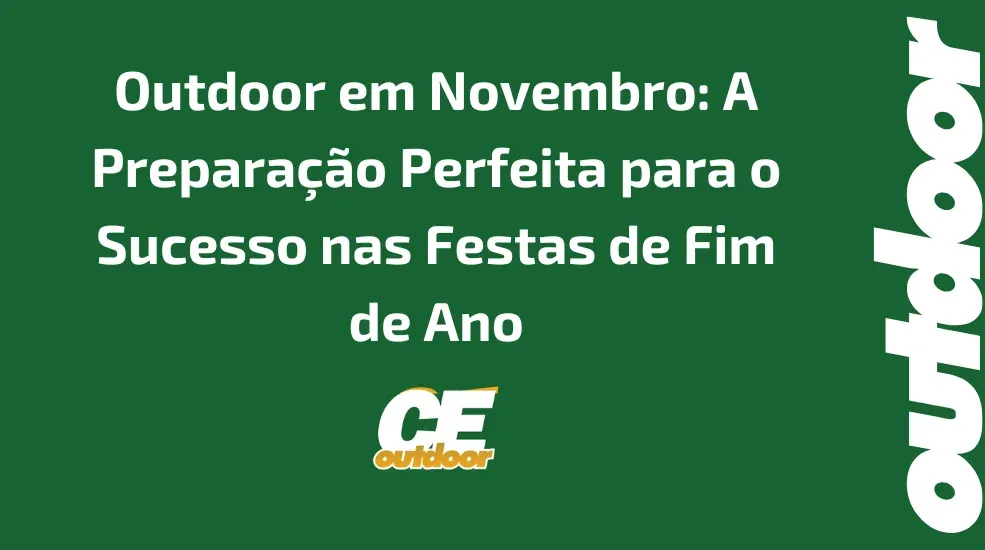 Outdoor em Novembro: A Prepara&ccedil;&atilde;o Perfeita para o Sucesso nas Festas de Fim de Ano