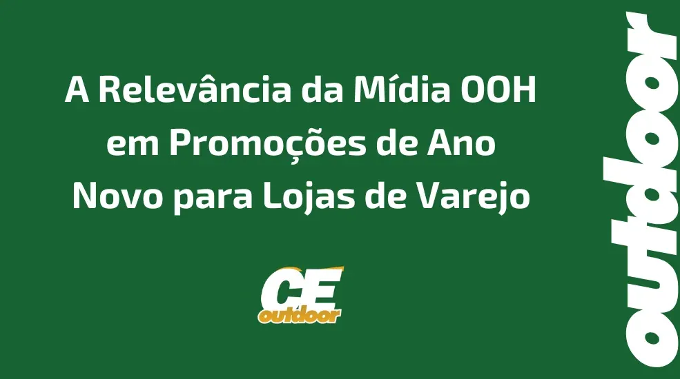 A Relev&acirc;ncia da M&iacute;dia OOH em Promo&ccedil;&otilde;es de Ano Novo para Lojas de Varejo
