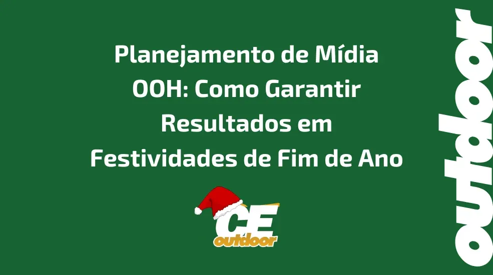 Planejamento de M&iacute;dia OOH: Como Garantir Resultados em Festividades de Fim de Ano