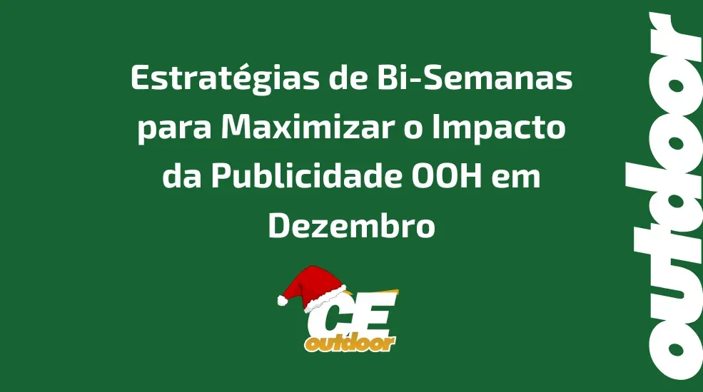 Estrat&eacute;gias de Bi-Semanas para Maximizar o Impacto da Publicidade OOH em Dezembro
