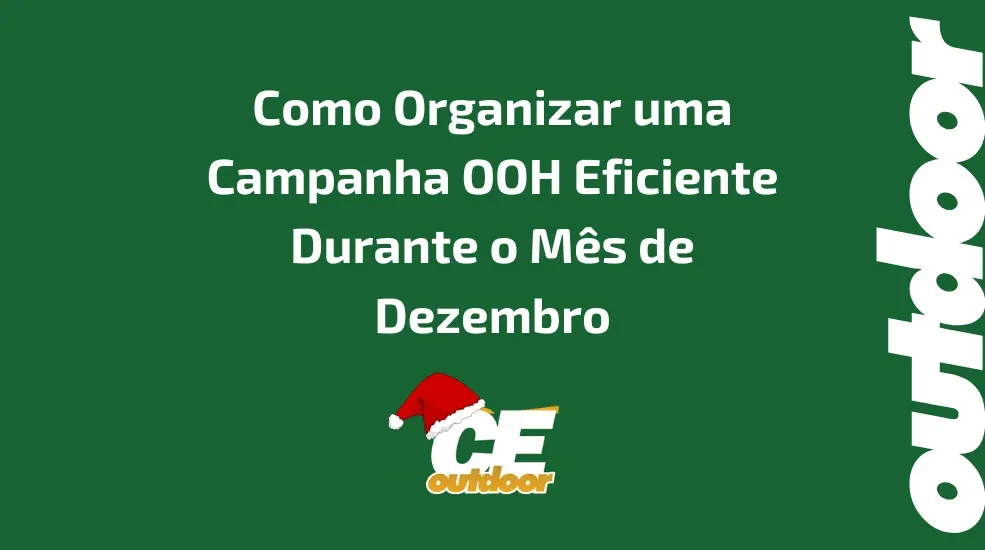 Como Organizar uma Campanha OOH Eficiente Durante o M&ecirc;s de Dezembro