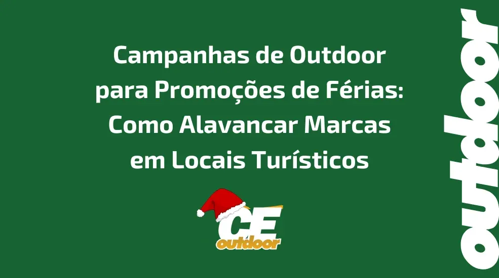 Campanhas de Outdoor para Promo&ccedil;&otilde;es de F&eacute;rias: Como Alavancar Marcas em Locais Tur&iacute;sticos