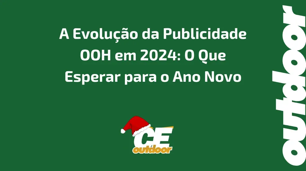 A Evolu&ccedil;&atilde;o da Publicidade OOH em 2024: O Que Esperar para o Ano Novo