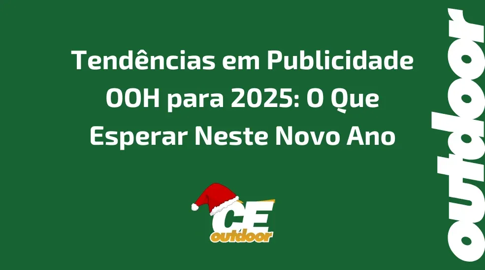 Tend&ecirc;ncias em Publicidade OOH para 2025: O Que Esperar Neste Novo Ano