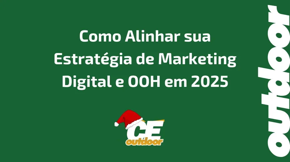 Como Alinhar sua Estrat&eacute;gia de Marketing Digital e OOH em 2025