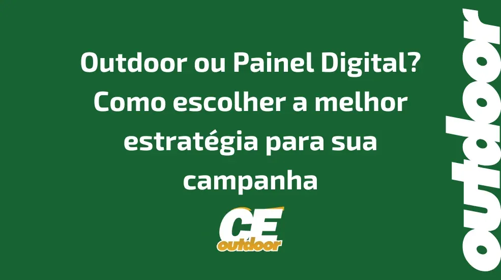 Outdoor ou Painel Digital? Como escolher a melhor estrat&eacute;gia para sua campanha