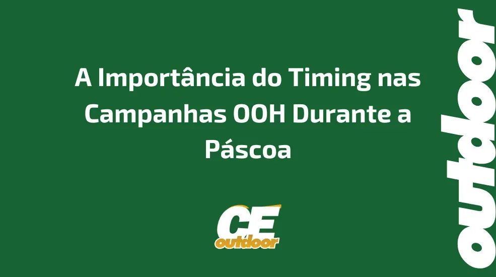 A Import&acirc;ncia do Timing nas Campanhas OOH Durante a P&aacute;scoa