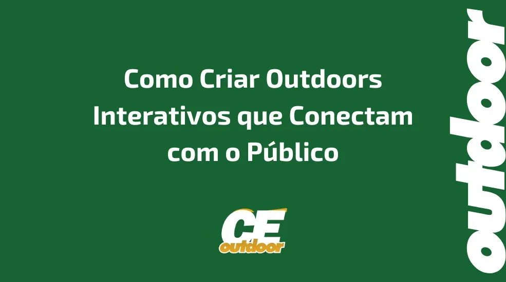 Como Criar Outdoors Interativos que Conectam com o P&uacute;blico