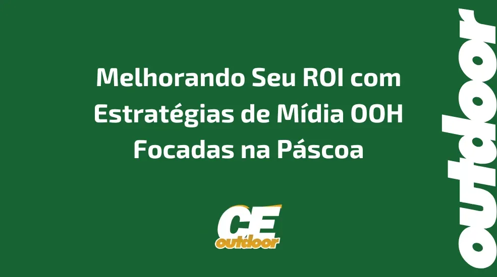 Melhorando Seu ROI com Estrat&eacute;gias de M&iacute;dia OOH Focadas na P&aacute;scoa